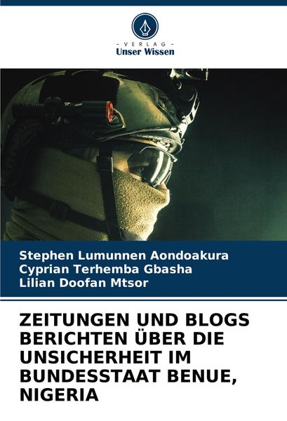 Zeitungen und Blogs Berichten über die Unsicherheit im Bundesstaat Benue, Nigeria, Taschenbuch von Stephen Lumunnen Aondoakura , Cyprian Terhemba