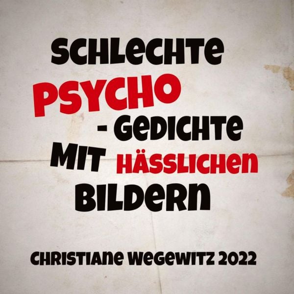 Schlechte Psycho-Gedichte mit Häßlichen Bildern, Taschenbuch von Christiane Wegewitz, Tredition, 9783347821965