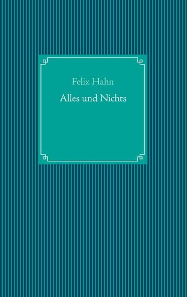 Alles und Nichts, Taschenbuch von Felix Hahn, BoD – Books on Demand, 9783735719522