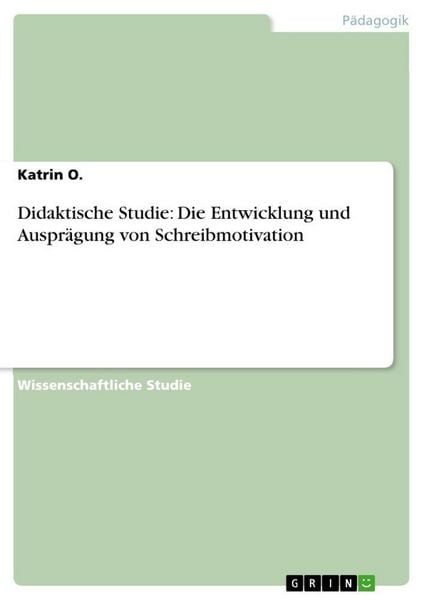 Produktbild: Didaktische Studie: Die Entwicklung und Auspr&auml;gung von Schreibmotivation