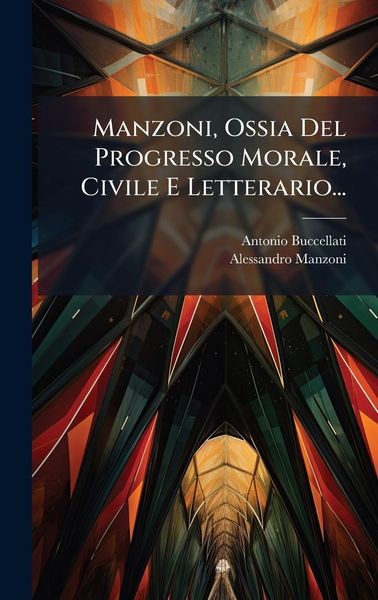 Produktbild: Manzoni, Ossia Del Progresso Morale, Civile E Letterario...