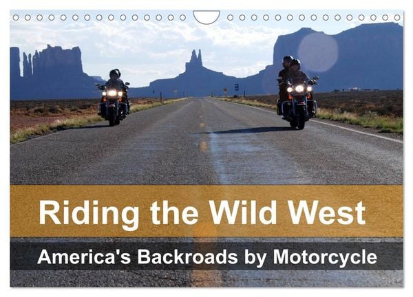 Riding the Wild West - America's Backroads by Motorcycle (Wall Calendar 2025 DIN A4 landscape), CALVENDO 12 Month Wall C