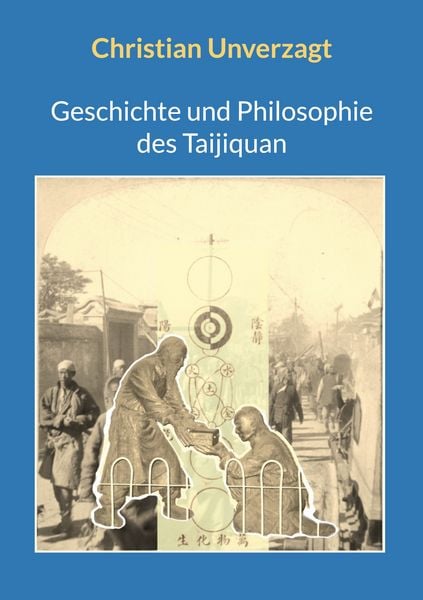 Geschichte und Philosophie des Taijiquan, Taschenbuch von Christian Unverzagt, BoD – Books on Demand, 9783759786272