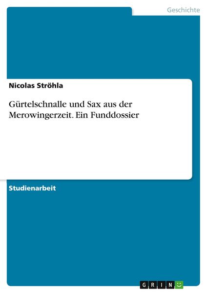Produktbild: G&uuml;rtelschnalle und Sax aus der Merowingerzeit. Ein Funddossier