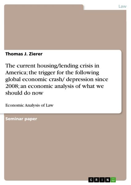 Produktbild: The current housing/lending crisis in America; the trigger for the following global economic crash/ depression since 2008; an economic analysis of wha