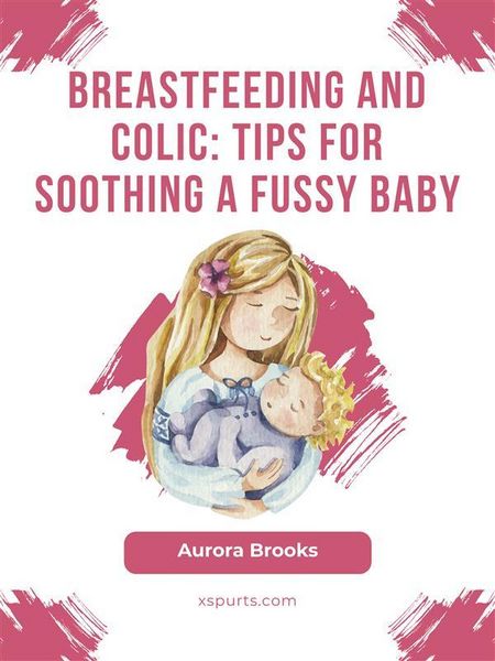 Produktbild: Breastfeeding and colic: Tips for soothing a fussy baby