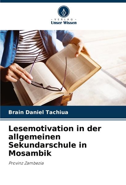 Lesemotivation in der allgemeinen Sekundarschule in Mosambik, Taschenbuch von Brain Daniel Tachiua, Verlag Unser Wissen, 9786208771249
