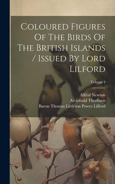 Produktbild: Coloured Figures Of The Birds Of The British Islands / Issued By Lord Lilford; Volume 4