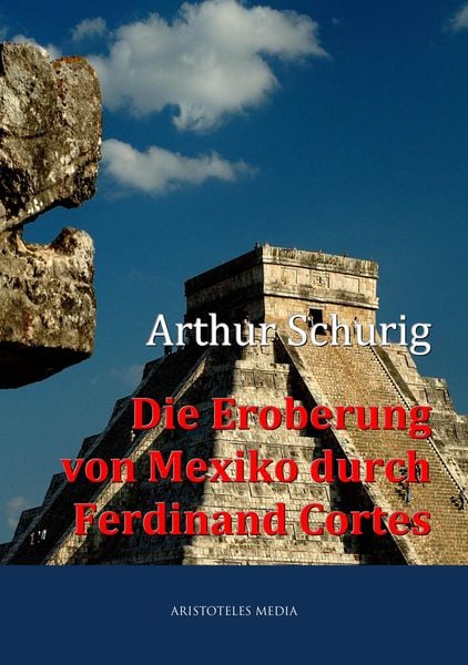 Produktbild: Die Eroberung von Mexiko durch Ferdinand Cortes