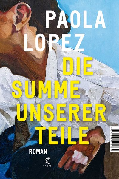 Die Summe unserer Teile, Gebundene Ausgabe von Paola Lopez, Tropen, 9783608502725