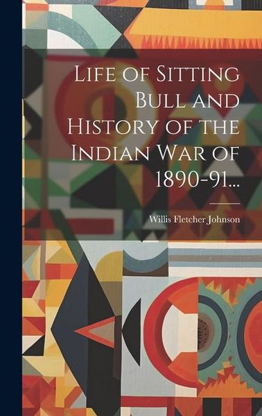 Produktbild: Life of Sitting Bull and History of the Indian War of 1890-91...