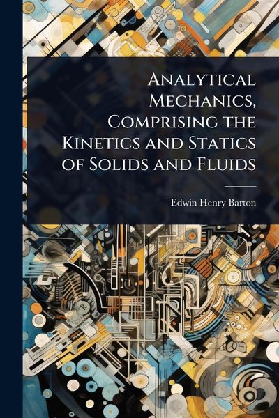 Produktbild: Analytical Mechanics, Comprising the Kinetics and Statics of Solids and Fluids