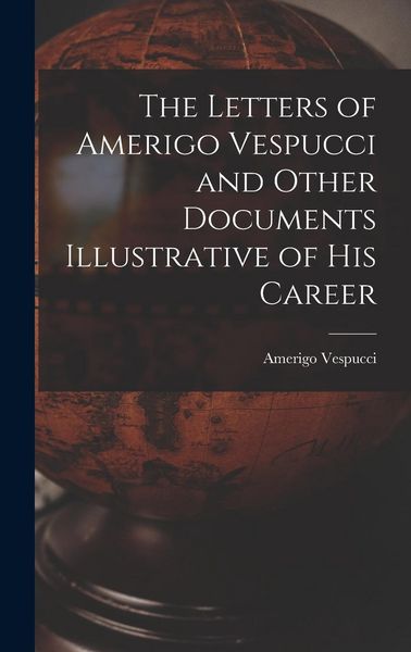 Produktbild: The Letters of Amerigo Vespucci and Other Documents Illustrative of his Career