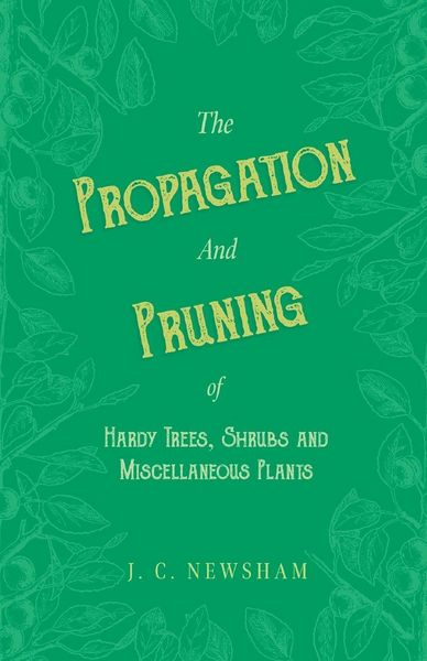 Produktbild: The Propagation and Pruning of Hardy Trees, Shrubs and Miscellaneous Plants