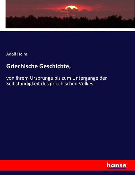 Griechische Geschichte,, Taschenbuch von Adolf Holm, Hansebooks, 9783743638624
