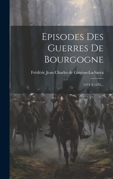 Produktbild: Episodes Des Guerres De Bourgogne: 1474 &Agrave; 1476...