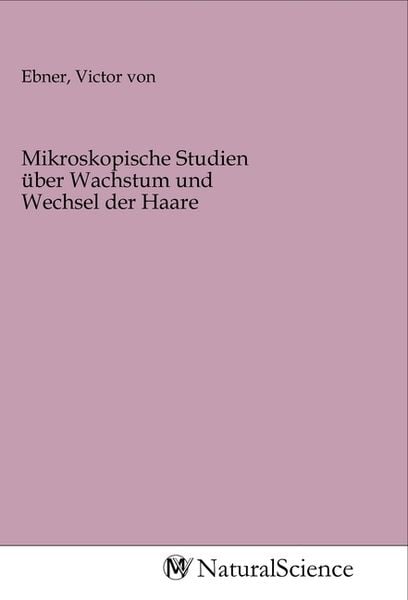 Mikroskopische Studien über Wachstum und Wechsel der Haare, Taschenbuch von , MV-NaturalScience, 978-3-96878-327-7