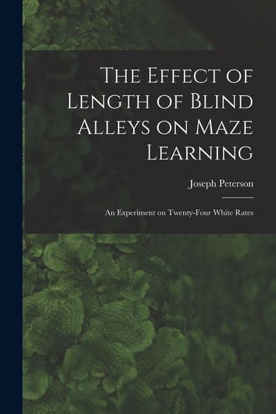 Produktbild: The Effect of Length of Blind Alleys on Maze Learning: an Experiment on Twenty-four White Rates