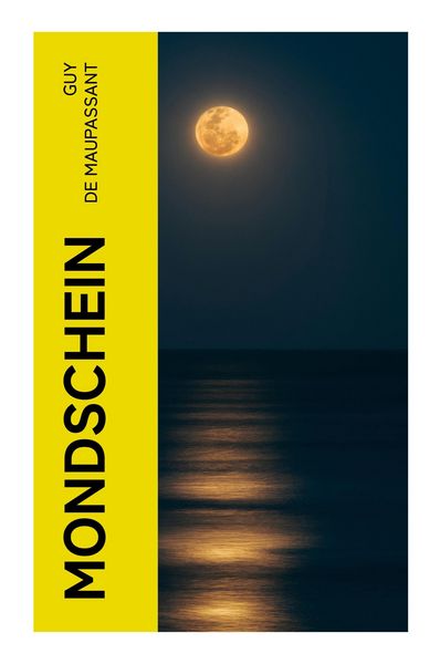 Mondschein, Taschenbuch von Guy de Maupassant, E-artnow, 9788027373802