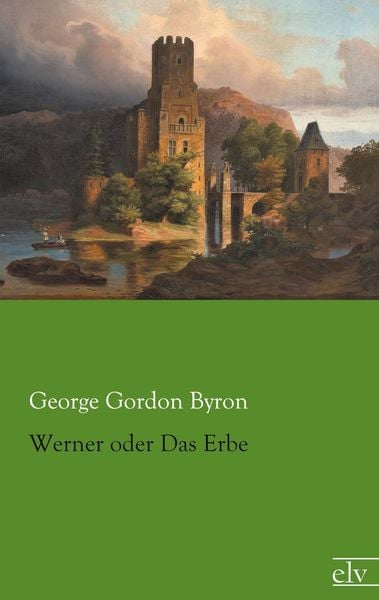 Werner oder Das Erbe, Taschenbuch von George Gordon Byron, Europäischer Literaturverlag, 9783862677580