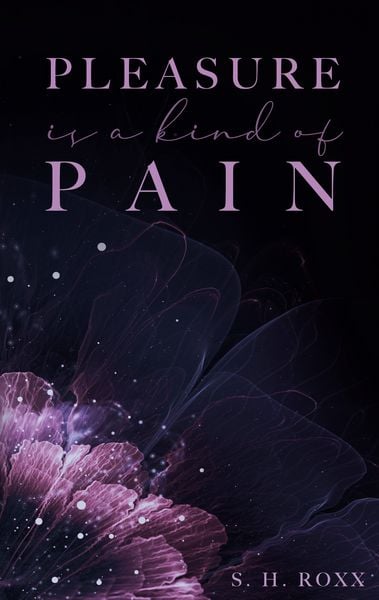 Pleasure Is A Kind Of Pain, Taschenbuch von S. H. Roxx, BoD – Books on Demand