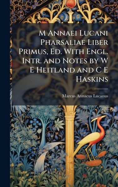 Produktbild: M Annaei Lucani Pharsaliae Liber Primus, Ed. With Engl. Intr. and Notes by W E Heitland and C E Haskins