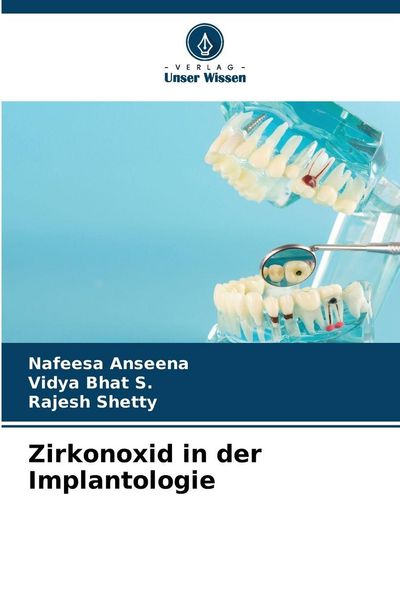 Zirkonoxid in der Implantologie, Taschenbuch von Nafeesa Anseena , Vidya Bhat S. , Rajesh Shetty, Verlag Unser Wissen, 9786209824951