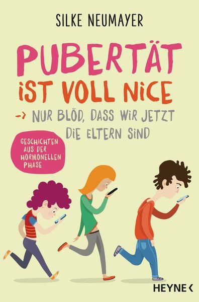 Pubertät ist voll nice ... Nur blöd, dass wir jetzt die Eltern sind, Taschenbuch von Silke Neumayer, Heyne, 978-3-453-20727-1