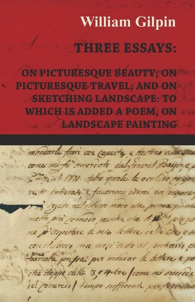 Produktbild: Three Essays - On Picturesque Beauty - On - Picturesque Travel - And On - Sketching Landscape - To Which Is Added A Poem On Landscape Painting