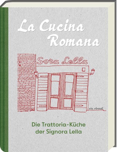 La Cucina Romana - Die Trattoria-Küche der Signora Lella, Gebundene Ausgabe von Renato Trabalza, Ars Vivendi, 978-3-7472-0591-4