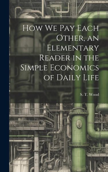 Produktbild: How we pay Each Other, an Elementary Reader in the Simple Economics of Daily Life