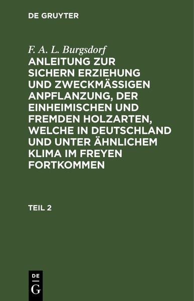 Produktbild: Anleitung zur sichern Erziehung und zweckm&auml;&szlig;igen Anpflanzung, der einheimischen und fremden Holzarten, welche in Deutschland und unter &auml;hnlichem Klima