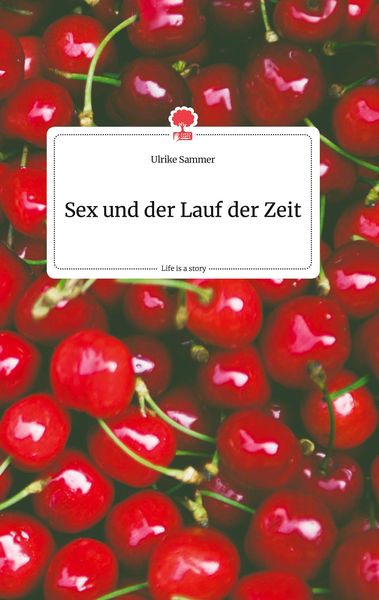 Produktbild: Sex und der Lauf der Zeit. Life is a Story - story.one