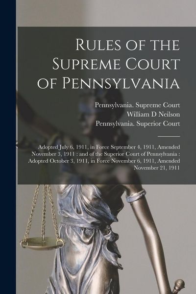 Produktbild: Rules of the Supreme Court of Pennsylvania: Adopted July 6, 1911, in Force September 4, 1911, Amended November 3, 1911: and of the Superior Court of P