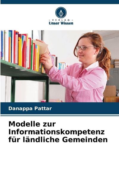 Modelle zur Informationskompetenz für ländliche Gemeinden, Taschenbuch von Danappa Pattar, Verlag Unser Wissen, 9786205385098