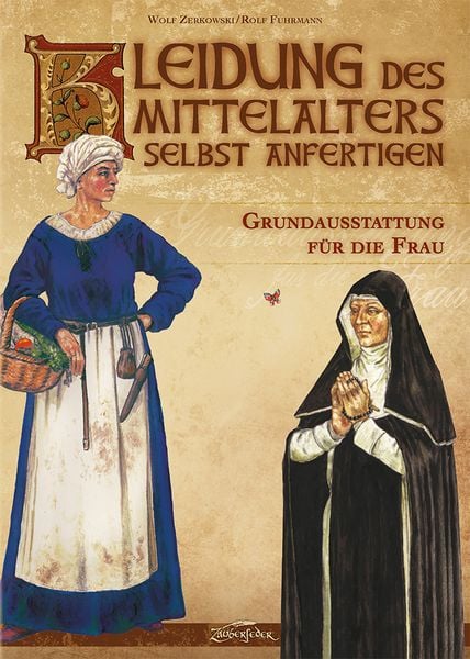 Kleidung des Mittelalters selbst anfertigen - Grundausstattung für die Frau, Gebundene Ausgabe von Wolf Zerkowski, Zauberfeder Verlag,