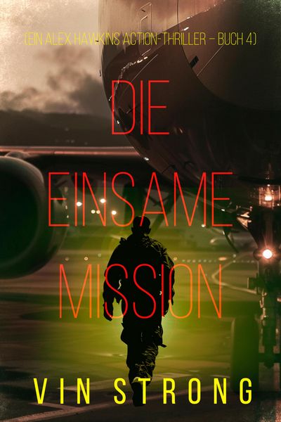 Produktbild: Die Einsame Mission (Ein Alex Hawkins Action-Thriller - Buch 4)