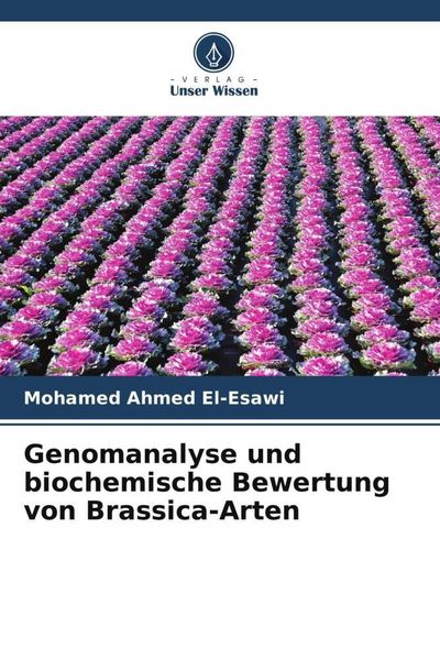 Genomanalyse und biochemische Bewertung von Brassica-Arten, Taschenbuch von Mohamed Ahmed El-Esawi, Verlag Unser Wissen, 9786204891989