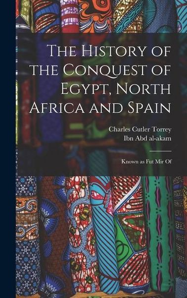 Produktbild: The history of the conquest of Egypt, North Africa and Spain: Known as Fut Mir of