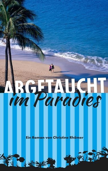 Abgetaucht im Paradies, Taschenbuch von Christine Rhömer, BoD – Books on Demand, 9783752819946