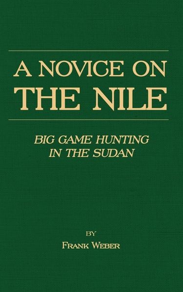 Produktbild: A Novice on the Nile - Big Game Hunting in the Sudan
