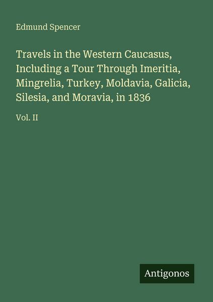 Produktbild: Travels in the Western Caucasus, Including a Tour Through Imeritia, Mingrelia, Turkey, Moldavia, Galicia, Silesia, and Moravia, in 1836