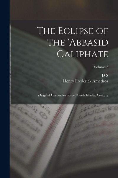 Produktbild: The Eclipse of the 'Abbasid Caliphate; Original Chronicles of the Fourth Islamic Century; Volume 5