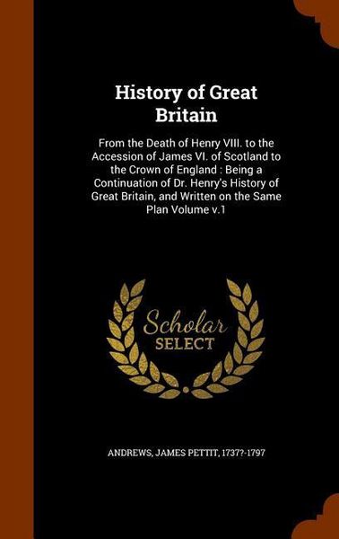 Produktbild: History of Great Britain: From the Death of Henry VIII. to the Accession of James VI. of Scotland to the Crown of England: Being a Continuation