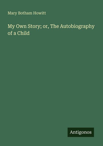 Produktbild: My Own Story; or, The Autobiography of a Child