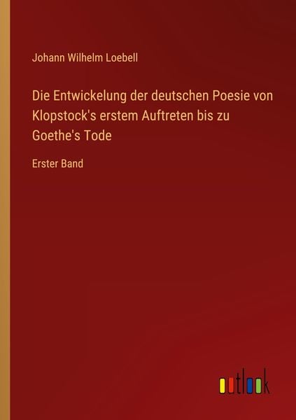 Produktbild: Die Entwickelung der deutschen Poesie von Klopstock's erstem Auftreten bis zu Goethe's Tode