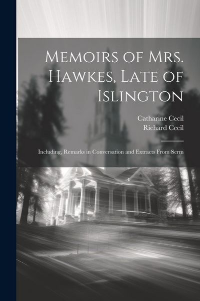 Produktbild: Memoirs of Mrs. Hawkes, Late of Islington; Including, Remarks in Conversation and Extracts From Serm