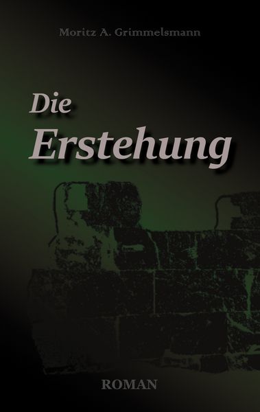 Die Erstehung, Taschenbuch von Moritz A. Grimmelsmann, BoD – Books on Demand, 9783756829279