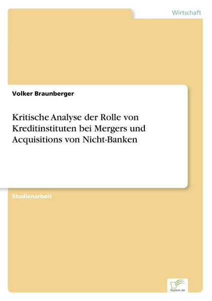 Kritische Analyse der Rolle von Kreditinstituten bei Mergers und Acquisitions von Nicht-Banken, Taschenbuch von Volker Braunberger, GRIN,