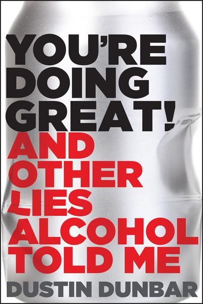 Produktbild: Dunbar, D: You're Doing Great! (And Other Lies Alcohol Told